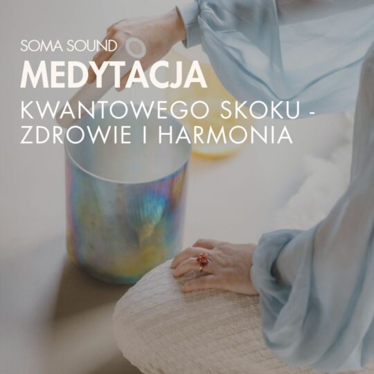 MEDYTACJA KWANTOWEGO SKOKU - ZDROWIE I HARMONIA